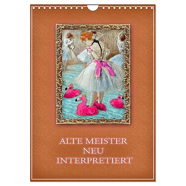 Alte Meister neu interpretiert (Wandkalender 2024 DIN A4 hoch), CALVENDO Monatskalender, Christine B-B Müller