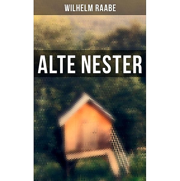 Alte Nester, Wilhelm Raabe