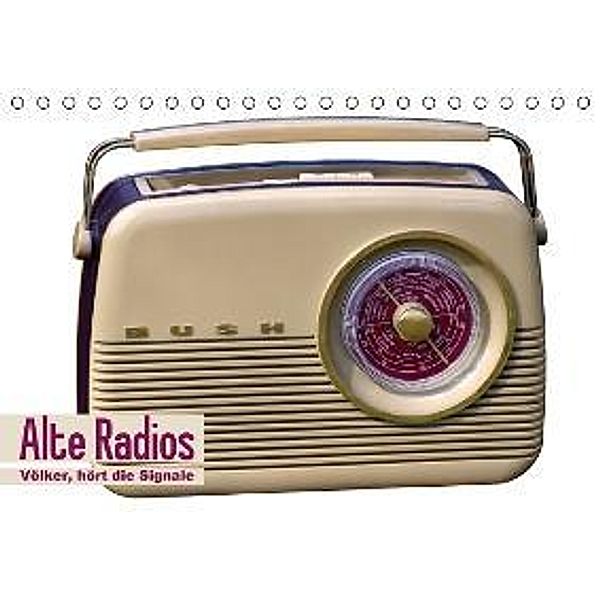 Alte Radios - Völker, hört die Signale (Tischkalender 2016 DIN A5 quer), Calvendo