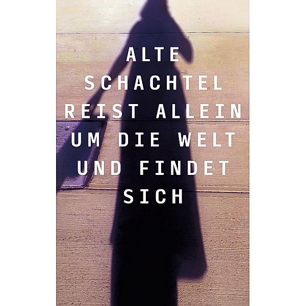 Alte Schachtel reist allein um die Welt und findet sich, Trudi Arlau