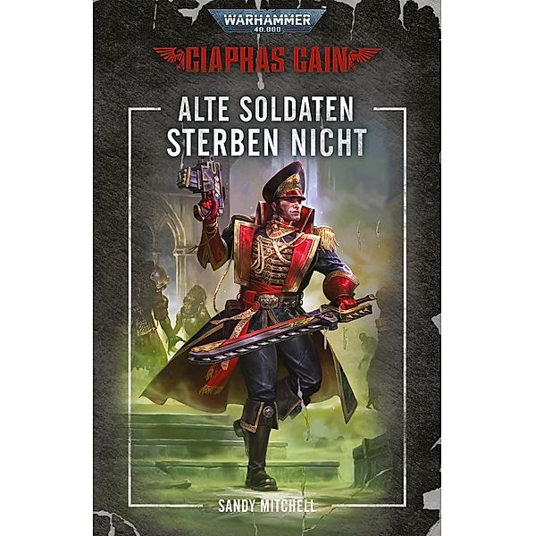 Alte Soldaten Sterben Nicht / Warhammer 40,000: Ciaphas Cain, Sandy Mitchell