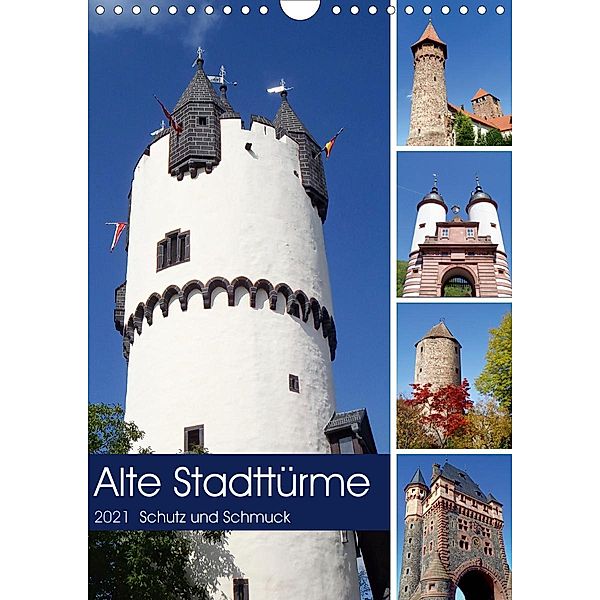 Alte Stadttürme - Schutz und Schmuck (Wandkalender 2021 DIN A4 hoch), Ilona Andersen