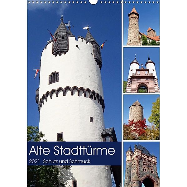 Alte Stadttürme - Schutz und Schmuck (Wandkalender 2021 DIN A3 hoch), Ilona Andersen