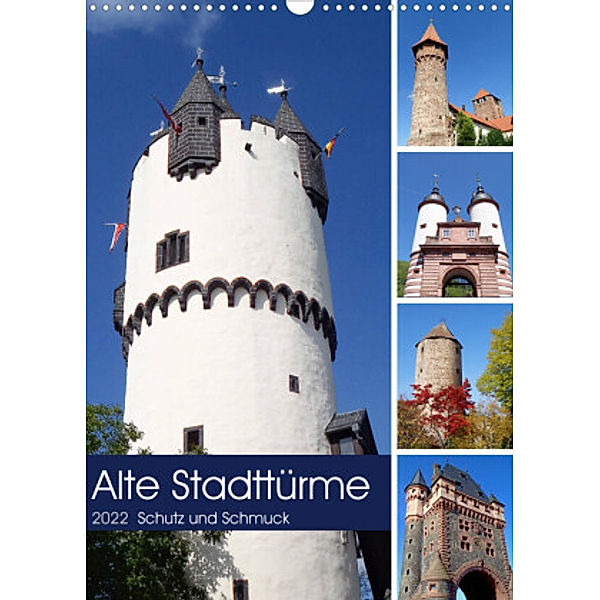 Alte Stadttürme - Schutz und Schmuck (Wandkalender 2022 DIN A3 hoch), Ilona Andersen