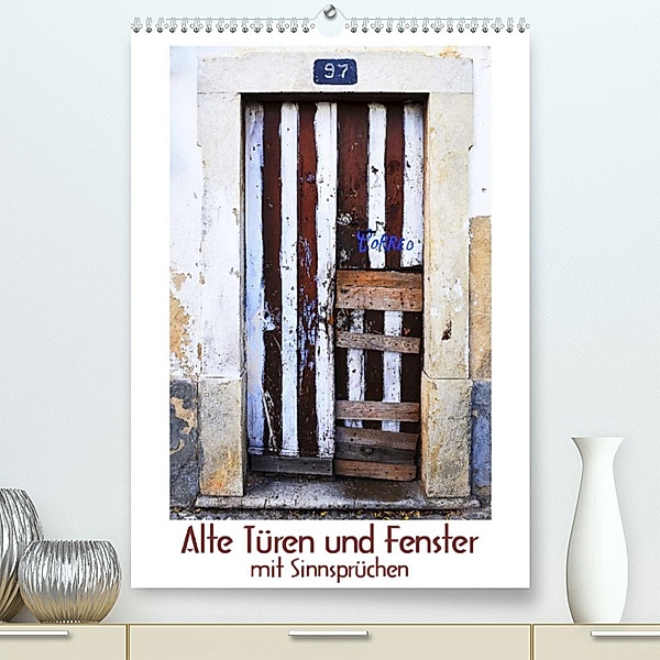 Alte Türen und Fenster mit Sinnsprüchen (Premium, hochwertiger DIN A2 Wandkalender 2023, Kunstdruck in Hochglanz), Friedel Meinen, Renate Blaes