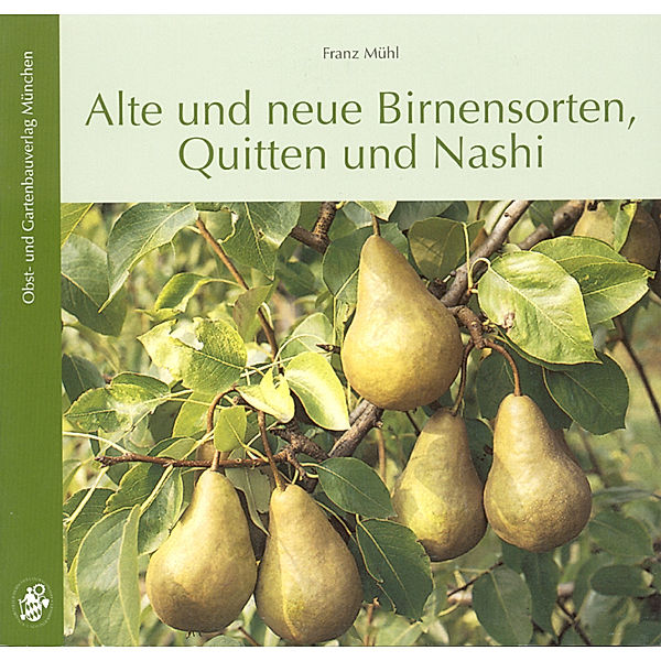 Alte und neue Birnensorten, Quitten und Nashi, Franz Mühl