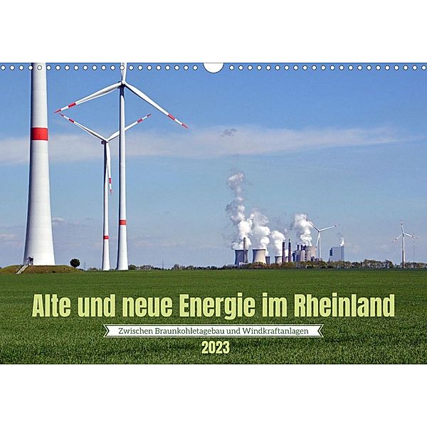Alte und neue Energie im Rheinland - zwischen Braunkohletagebau und Windkraftanlagen (Wandkalender 2023 DIN A3 quer), Frank Brehm