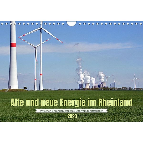 Alte und neue Energie im Rheinland - zwischen Braunkohletagebau und Windkraftanlagen (Wandkalender 2023 DIN A4 quer), Frank Brehm