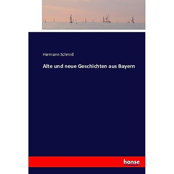 Alte und neue Geschichten aus Bayern, Hermann Schmid