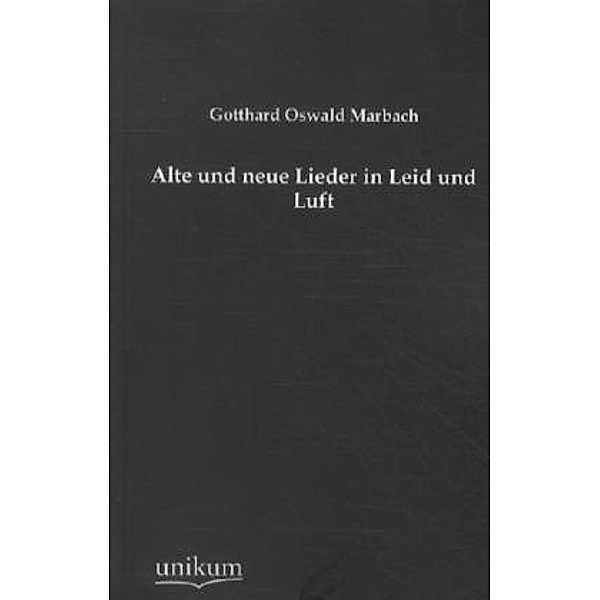 Alte und neue Lieder in Leid und Luft, Gotthard O. Marbach