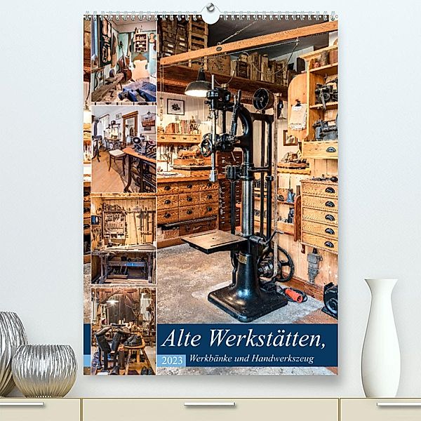 Alte Werkstätten, Werkbänke und Handwerkszeug (Premium, hochwertiger DIN A2 Wandkalender 2023, Kunstdruck in Hochglanz), Bodo Schmidt