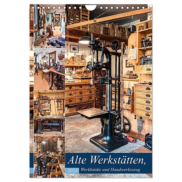 Alte Werkstätten, Werkbänke und Handwerkszeug (Wandkalender 2024 DIN A4 hoch), CALVENDO Monatskalender, Bodo Schmidt