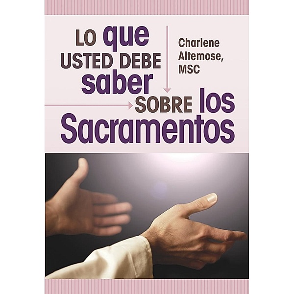 Altemose Charlene: Que usted debe saber sobre los sacramento, Charlene Altemose