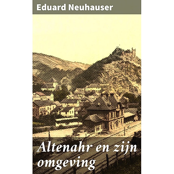 Altenahr en zijn omgeving, Eduard Neuhauser