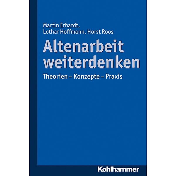 Altenarbeit weiterdenken, Martin Erhardt, Lothar Hoffmann, Horst Roos