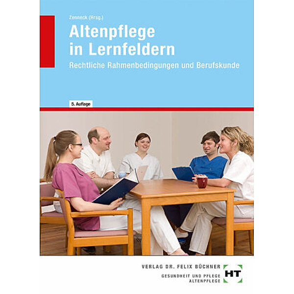 Altenpflege in Lernfeldern: Rechtliche Rahmenbedingungen und Berufskunde, Siegfried Dallmann, Barbara Ebert, Anke Gößling-Brunken, Hans-Udo Zenneck