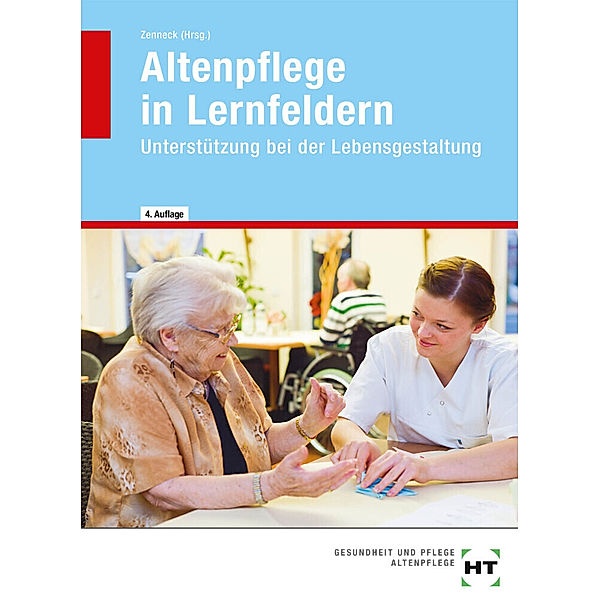 Altenpflege in Lernfeldern / Unterstützung bei der Lebensgestaltung, Barbara Ebert, Christel Liedtke, Kay Winkler-Budwasch, Hans-Udo Zenneck