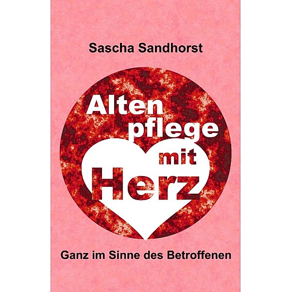 Altenpflege mit Herz, Sascha Sandhorst