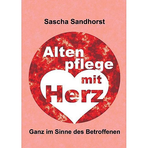 Altenpflege mit Herz, Sascha Sandhorst