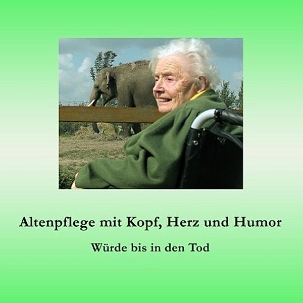 Altenpflege mit Kopf, Herz und Humor, Ute Fischer, Bernhard Siegmund