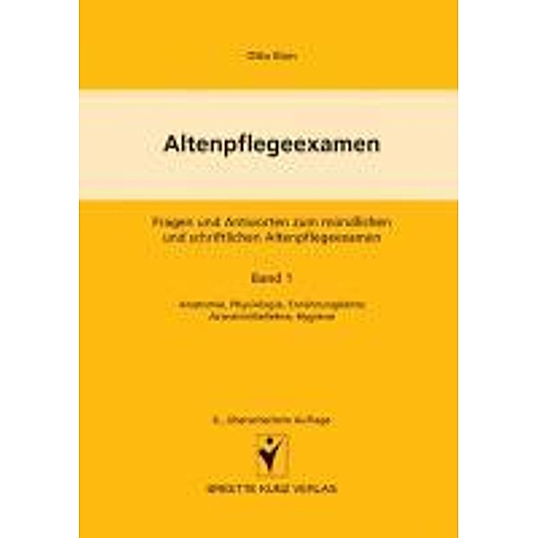 Altenpflegeexamen - Fragen und Antworten zum mündlichen und schriftlichen Altenpflegeexamen, Winfried Kunz