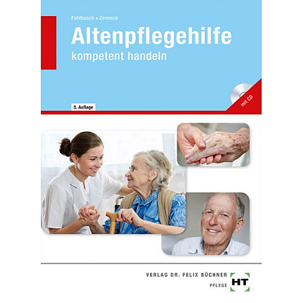Altenpflegehilfe - kompetent handeln, m. CD-ROM, Heidi Fahlbusch, Hans-Udo Zenneck