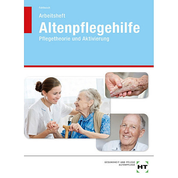 Altenpflegehilfe, Pflegetheorie und Aktivierung, Arbeitsheft, Heidi Fahlbusch