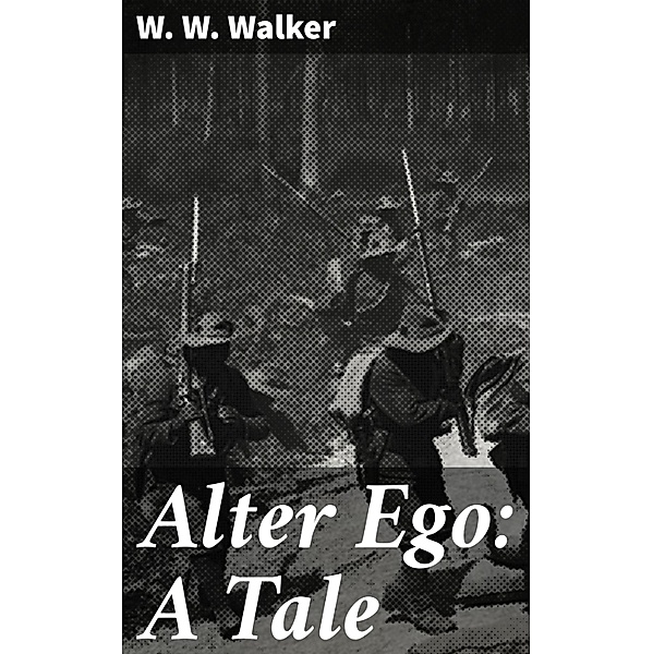 Alter Ego: A Tale, W. W. Walker