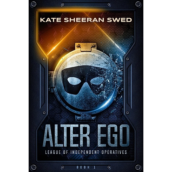 Alter Ego (League of Independent Operatives, #1) / League of Independent Operatives, Kate Sheeran Swed