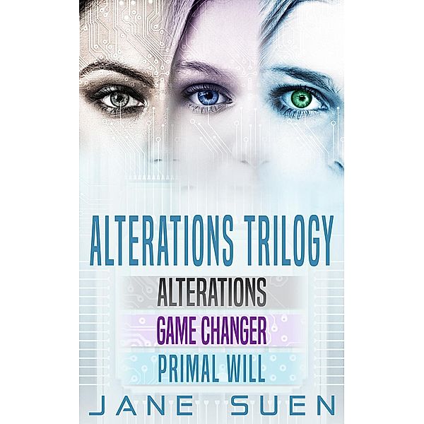 ALTERATIONS TRILOGY: Alterations, Game Changer, Primal Will, Jane Suen