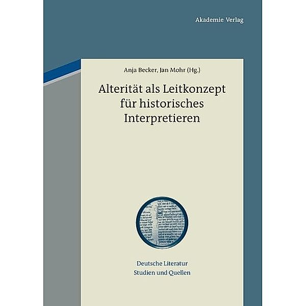 Alterität als Leitkonzept für historisches Interpretieren / Deutsche Literatur. Studien und Quellen Bd.8