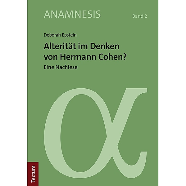 Alterität im Denken von Hermann Cohen? / Anamnesis Bd.2, Deborah Epstein