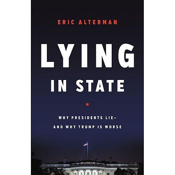 Alterman, E: Lying in State, Eric Alterman