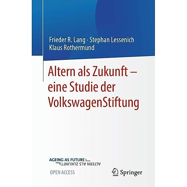 Altern als Zukunft - eine Studie der VolkswagenStiftung, Frieder R. Lang, Stephan Lessenich, Klaus Rothermund