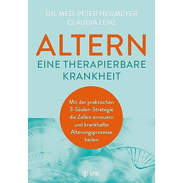 Altern - eine therapierbare Krankheit, Peter Heilmeyer, Claudia Lenz
