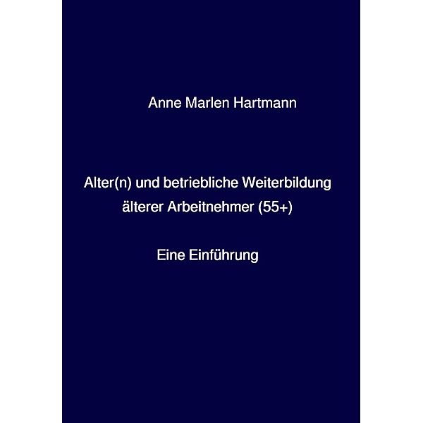 Alter(n) und betriebliche Weiterbildung älterer Arbeitnehmer (55+), Anne Marlen Hartmann