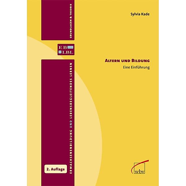 Altern und Bildung / Erwachsenenbildung und lebensbegleitendes Lernen - Grundlagen & Theorie Bd.7, Sylvia Kade