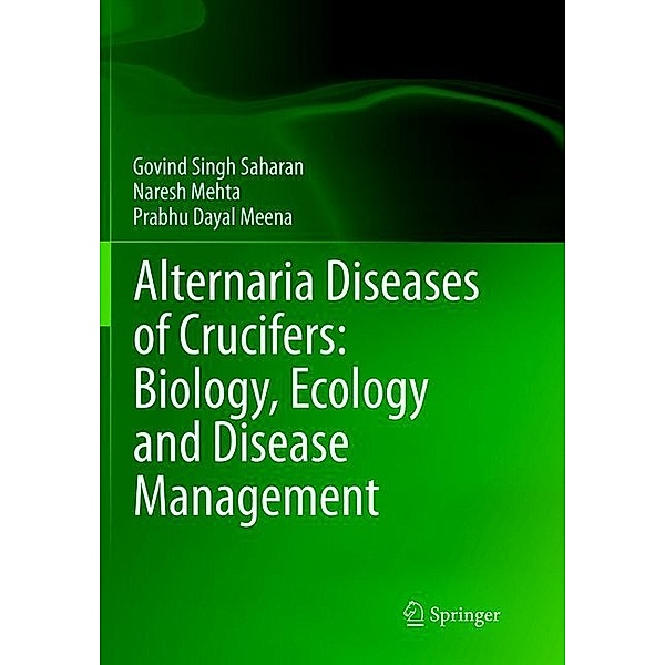 Alternaria Diseases of Crucifers: Biology, Ecology and Disease Management, Gobind Singh Saharan, Naresh Mehta, Prabhu Dayal Meena