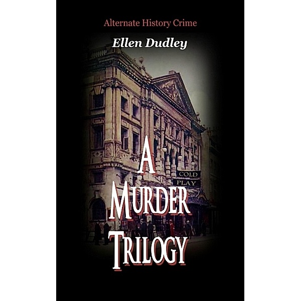 Alternate History Murder Trilogy., Ellen Dudley