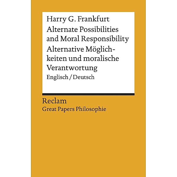 Alternate Possibilities and Moral Responsibility / Alternative Möglichkeiten ... / Reclam Great Papers Philosophie, Harry G. Frankfurt