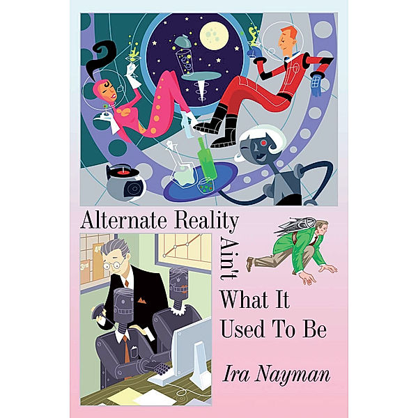 Alternate Reality Ain't What It Used to Be, Ira Nayman