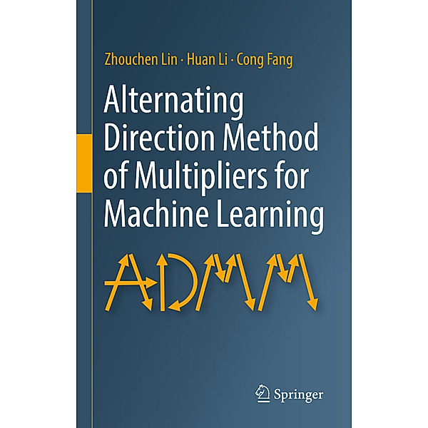 Alternating Direction Method of Multipliers for Machine Learning, Zhouchen Lin, Huan Li, Cong Fang