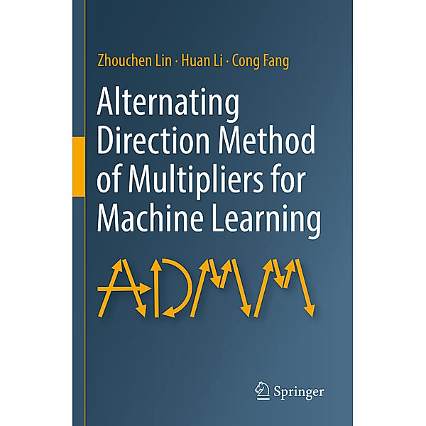 Alternating Direction Method of Multipliers for Machine Learning, Zhouchen Lin, Huan Li, Cong Fang