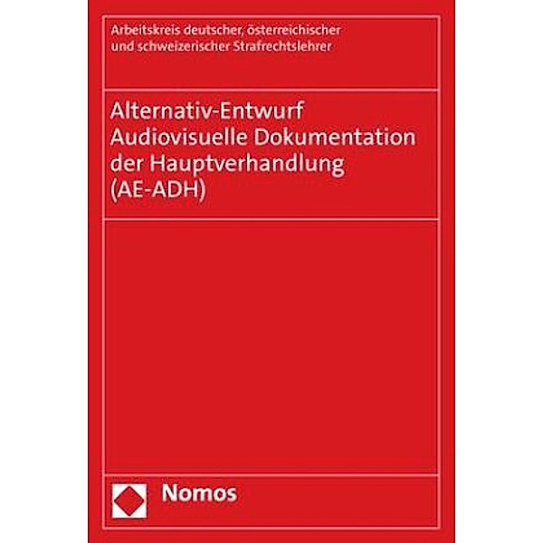 Alternativ-Entwurf - Audiovisuelle Dokumentation der Hauptverhandlung (AE-ADH), österreichischer und schweizerischer Strafrechtslehrer Arbeitskreis deutscher