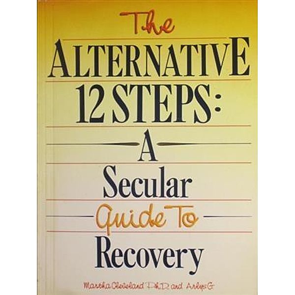 Alternative 12 Steps: A Secular Guide To Recovery, Martha Cleveland