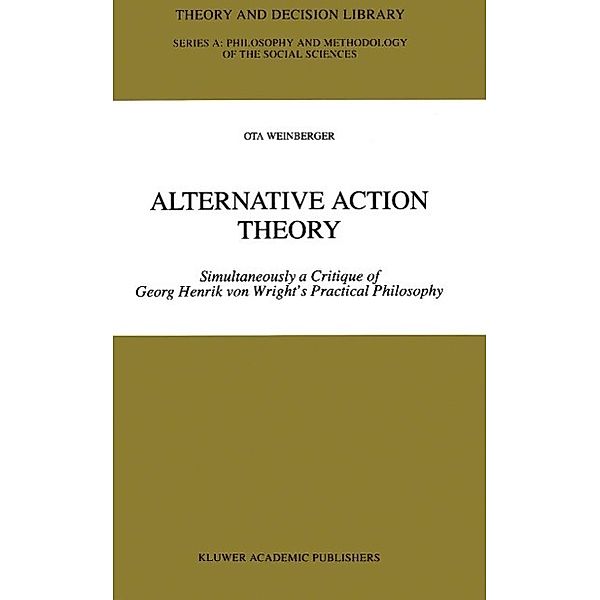 Alternative Action Theory / Theory and Decision Library A: Bd.26, Ota Weinberger