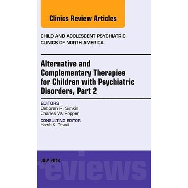 Alternative and Complementary Therapies for Children with Psychiatric Disorders, Part 2, An Issue of Child and Adolescen, Deborah R. Simkin