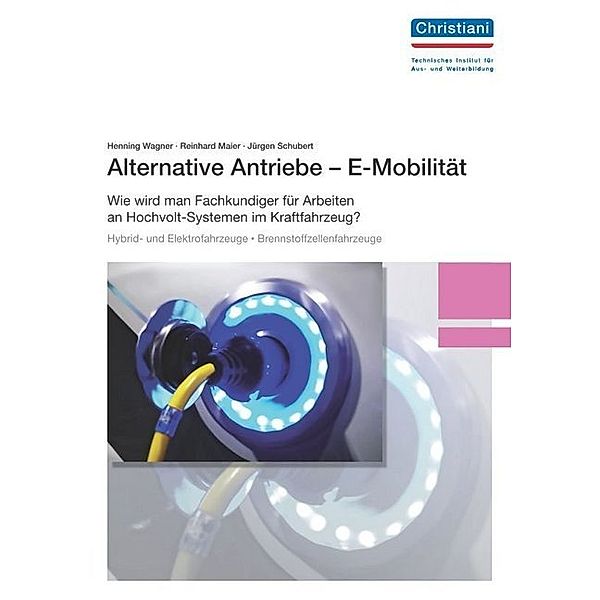 Alternative Antriebe - E-Mobilität, Henning Wagner, Reinhard Maier, Jürgen Schubert
