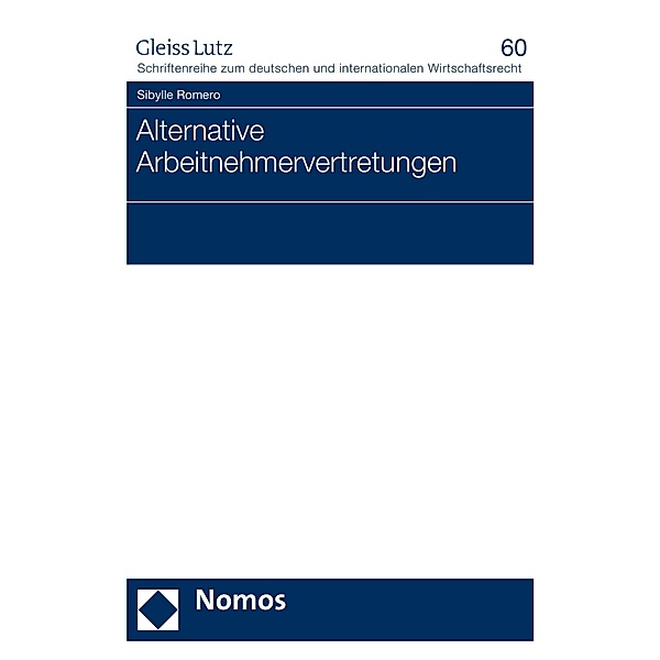 Alternative Arbeitnehmervertretungen / GLEISS LUTZ Schriftenreihe zum deutschen und internationalen Wirtschaftsrecht Bd.60, Sibylle Romero