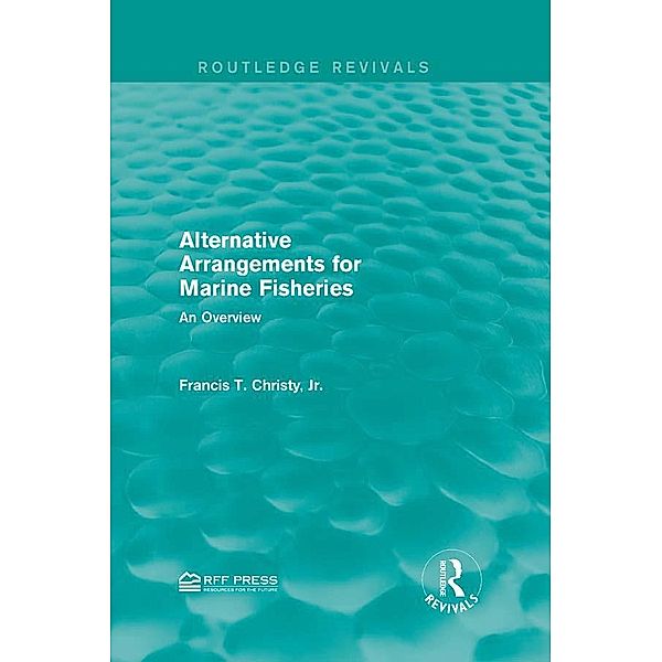 Alternative Arrangements for Marine Fisheries / Routledge Revivals, Jr. Christy